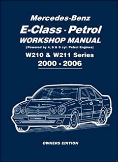 Mercedes-Benz E-Class Petrol Workshop Manual W210 & W211 Series 2000-2006 Owners Edition: Owners Manual